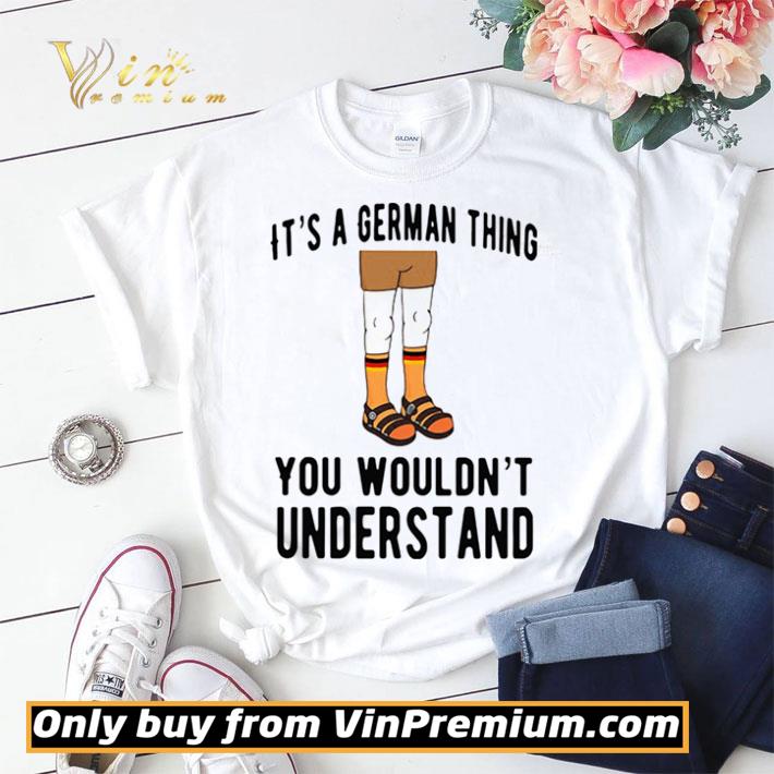 It’s A German Thing You Wouldn’t Understand shirt sweater