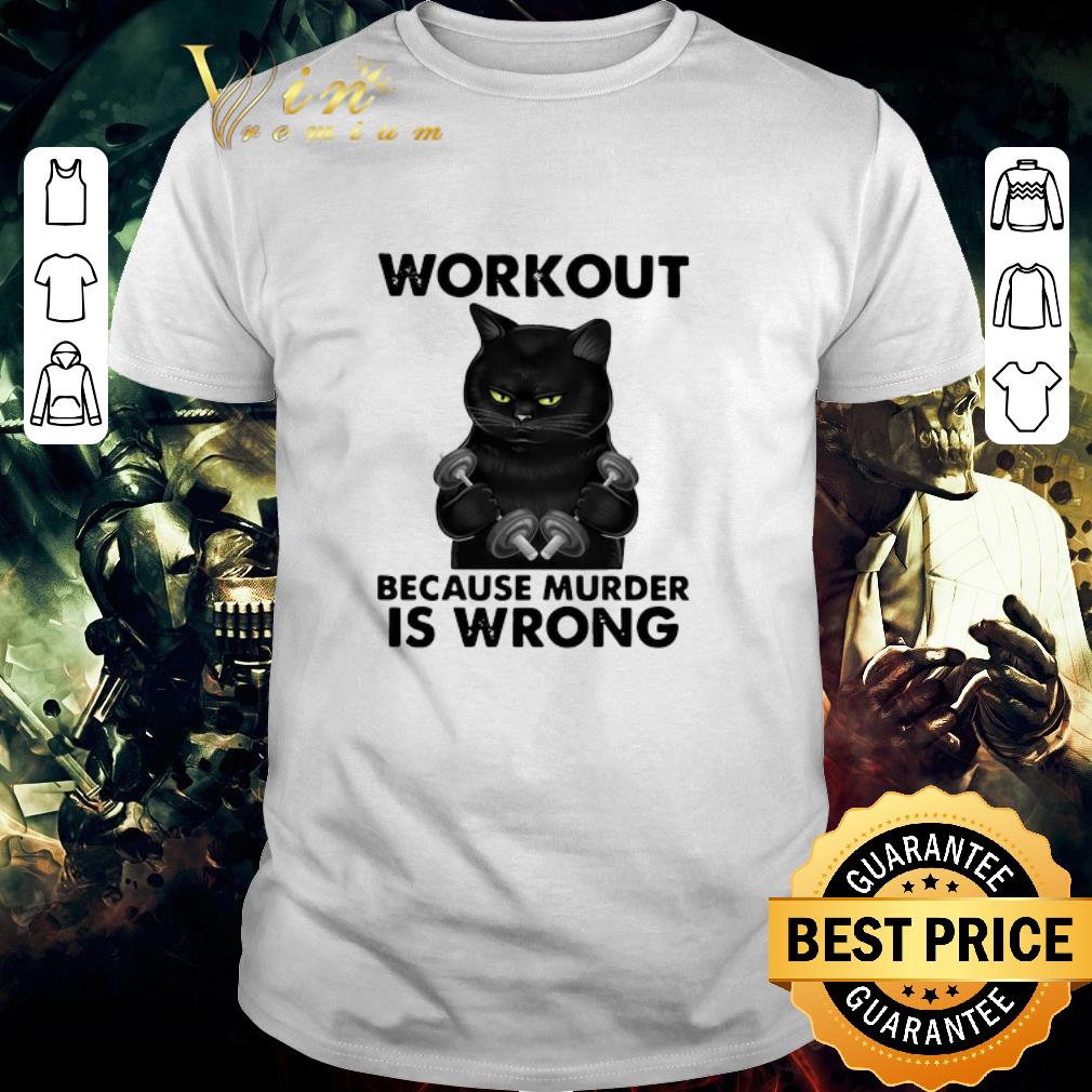 Official Black Cat Gym Workout Because Murder Is Wrong shirt