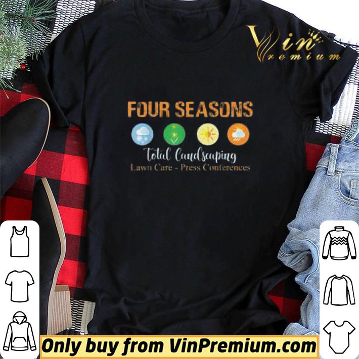 Four Seasons Total Landscaping Lawn Care Press Conferences shirt sweater