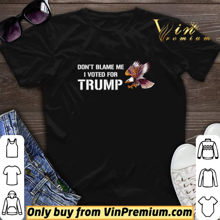 Eagle don’t blame me I voted for Trump election shirt sweater