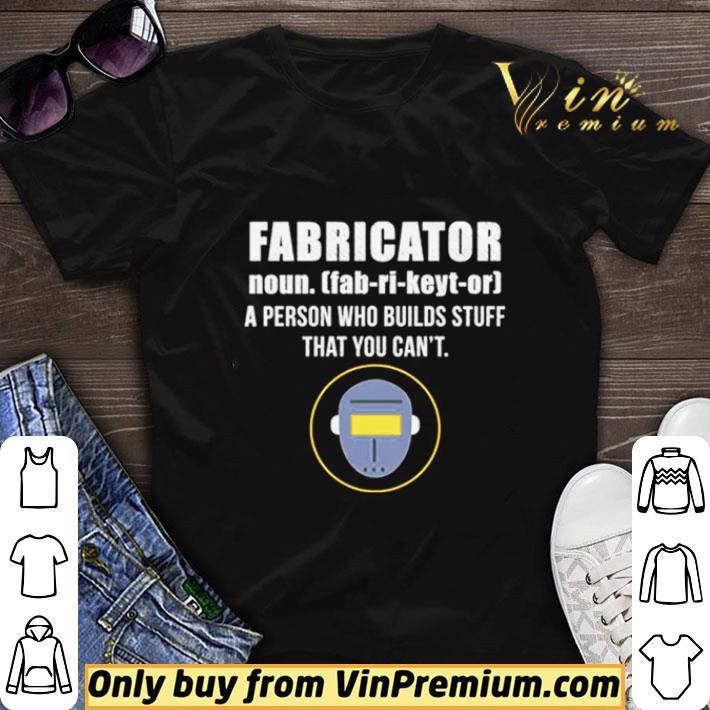 Fabricator a person who builds stuff that you cant shirt sweater