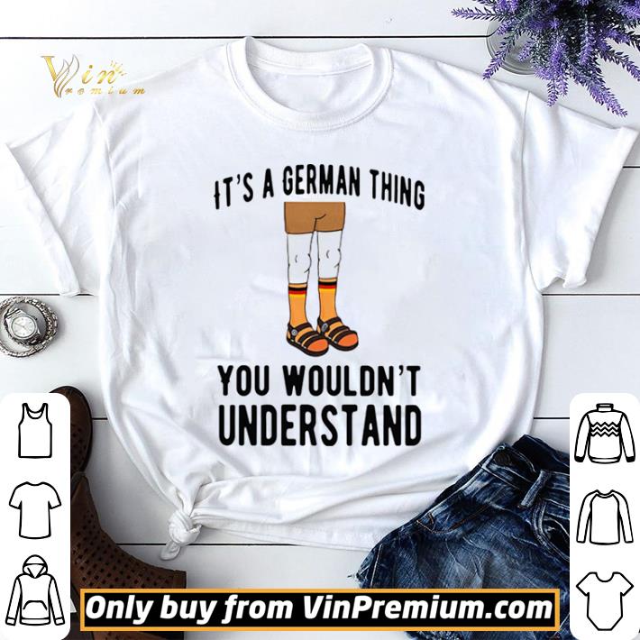It’s A German Thing You Wouldn’t Understand shirt sweater
