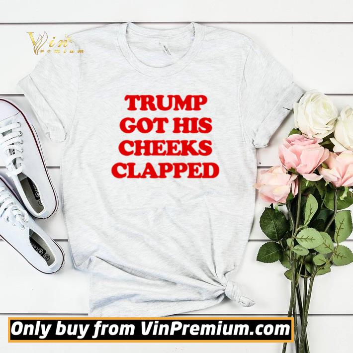 Trump got his cheeks clapped shirt sweater 6682df85 trump got his cheeks clapped shirt sweater 4 - Trump got his cheeks clapped shirt sweater