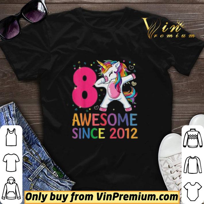 8 Years Old 8th Birthday Unicorn Dabbing Awesome Since 2012 shirt sweater