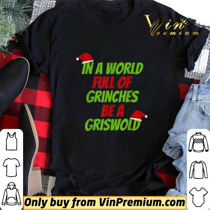 In A World Full Of Grinches Be A Griswold Merry Christmas shirt sweater