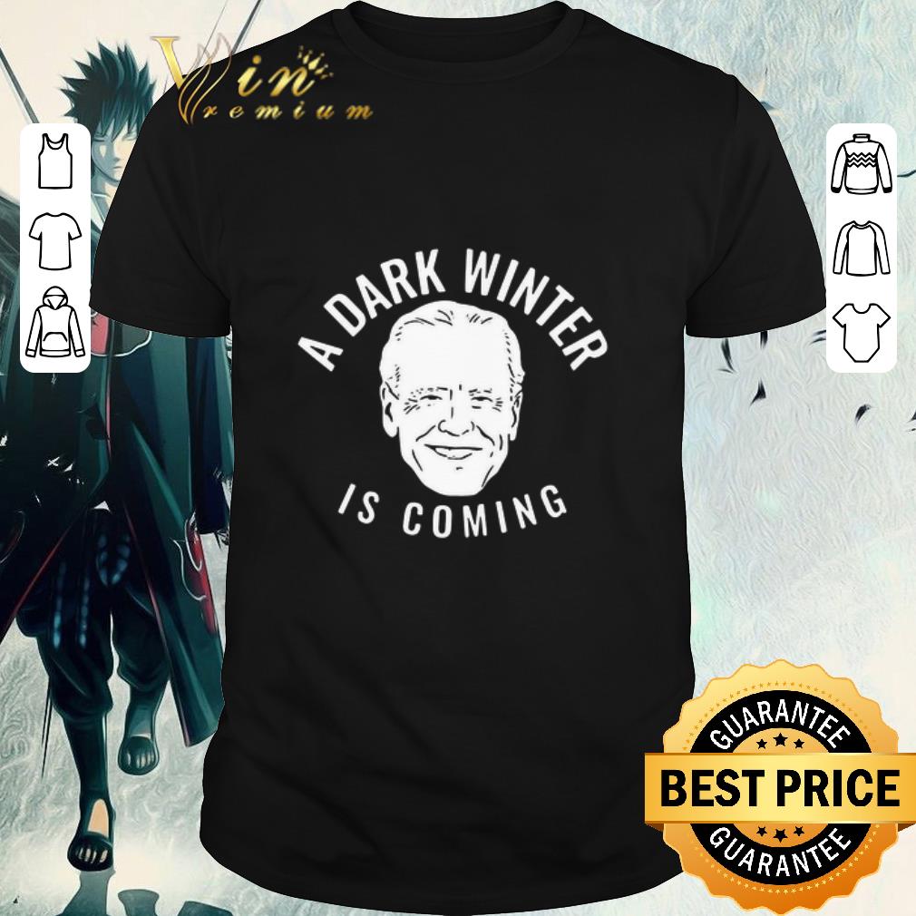 Original Joe Biden A Dark Winter Is Coming shirt