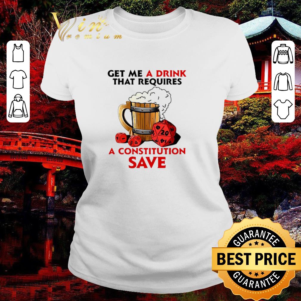 Original Get Me A Drink That Requires A Constitution Save shirt