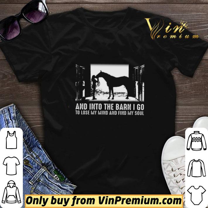 Girl Kiss Horse And Into The Barn I Go To Lose My Mind And Find My Soul shirt sweater
