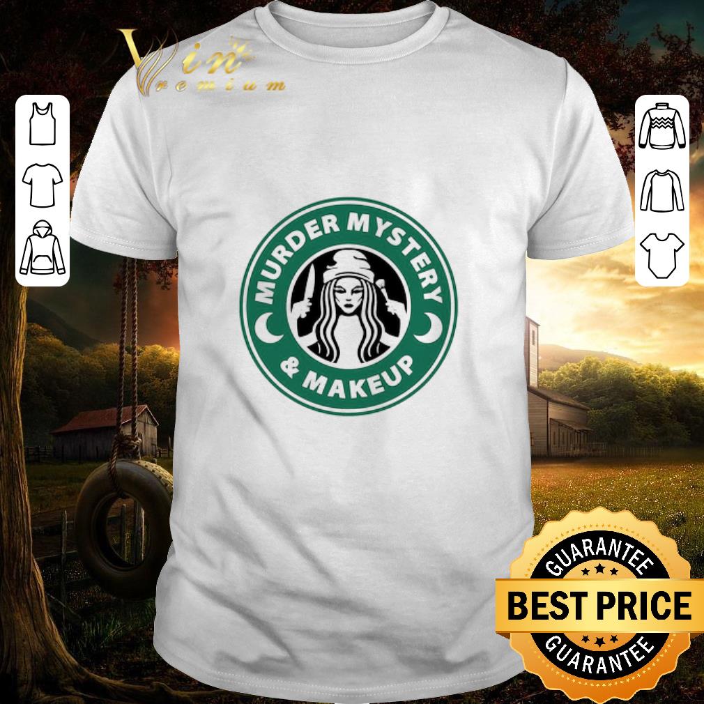 Pretty Starbucks Murder Mystery And Makeup shirt