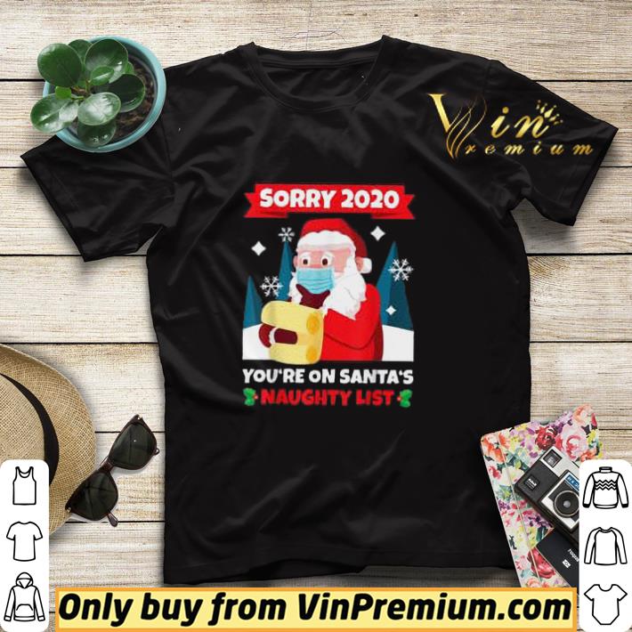 Sorry 2020 You're On Santa's Naughty List Christmas shirt sweater a438d94a sorry 2020 you re on santa s naughty list christmas shirt sweater 4 - Sorry 2020 You're On Santa's Naughty List Christmas shirt sweater