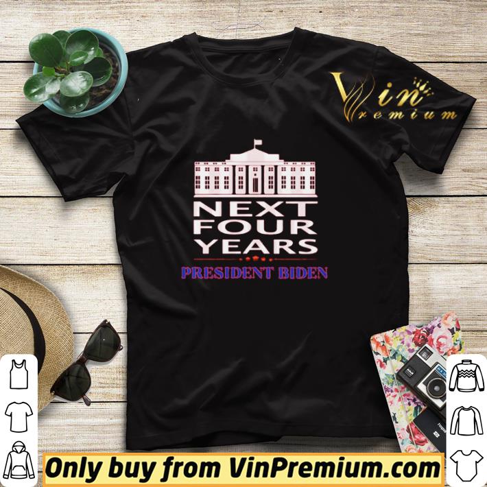 a59720b0 white house next four years president biden shirt sweater 4 - White House next four years president Biden shirt sweater