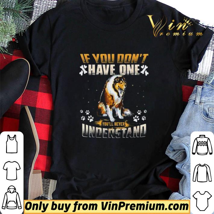 Collie If You Don't Have One You'll Never Understand shirt sweater
