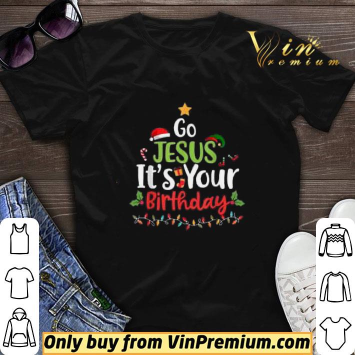 Go Jesus Its Your Birthday Merry Christmas shirt sweater