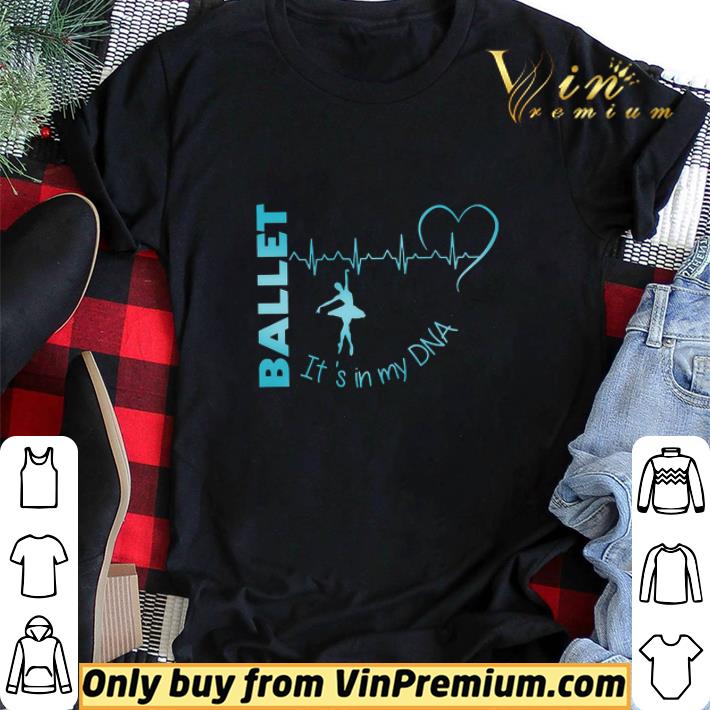 Ballet Heartbeat It's In My Dna shirt sweater