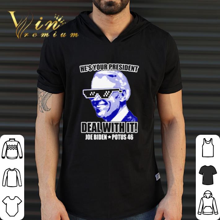 Hot He’s your president deal with it Joe Biden potus 46 shirt sweater