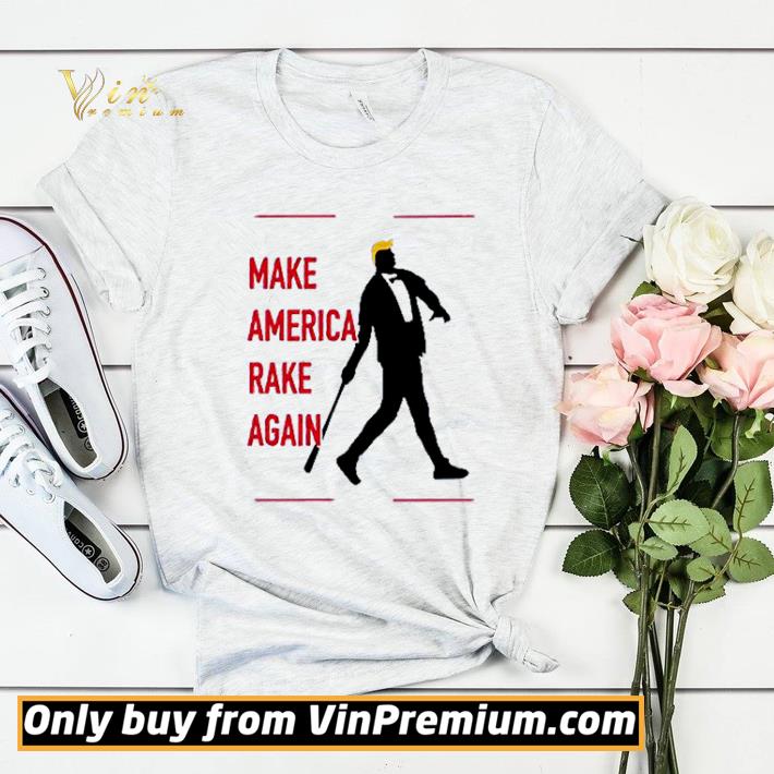 Trump make America rake again shirt sweater de0c29c3 trump make america rake again shirt sweater 4 - Trump make America rake again shirt sweater