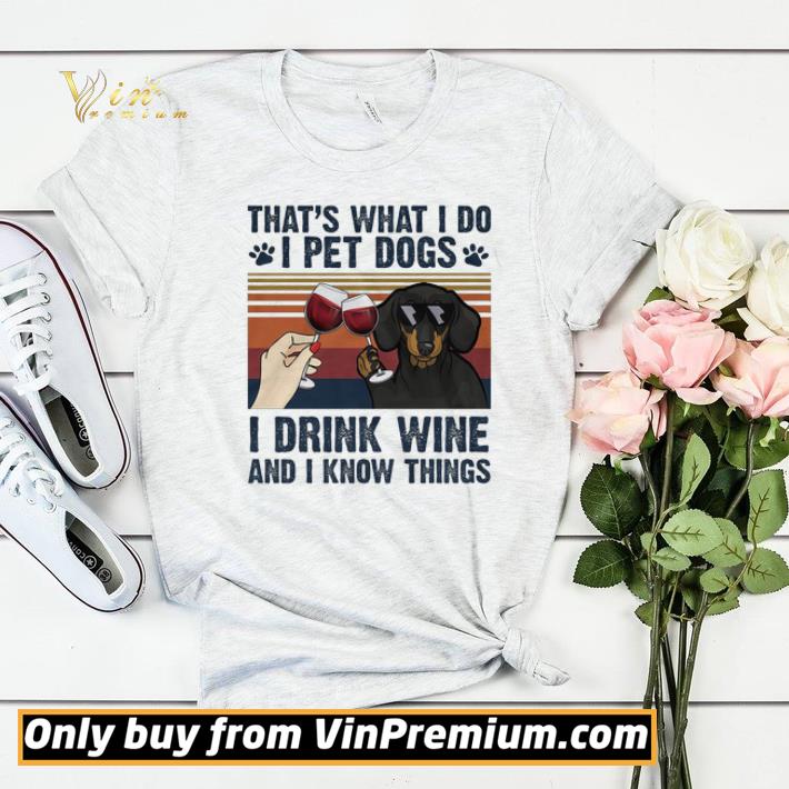 That's What I Do I Pet Dachshunds Dogs I Drink Wine And I Know Things shirt sweater f1bd234d that s what i do i pet dachshunds dogs i drink wine and i know things shirt sweater 4 - That's What I Do I Pet Dachshunds Dogs I Drink Wine And I Know Things shirt sweater
