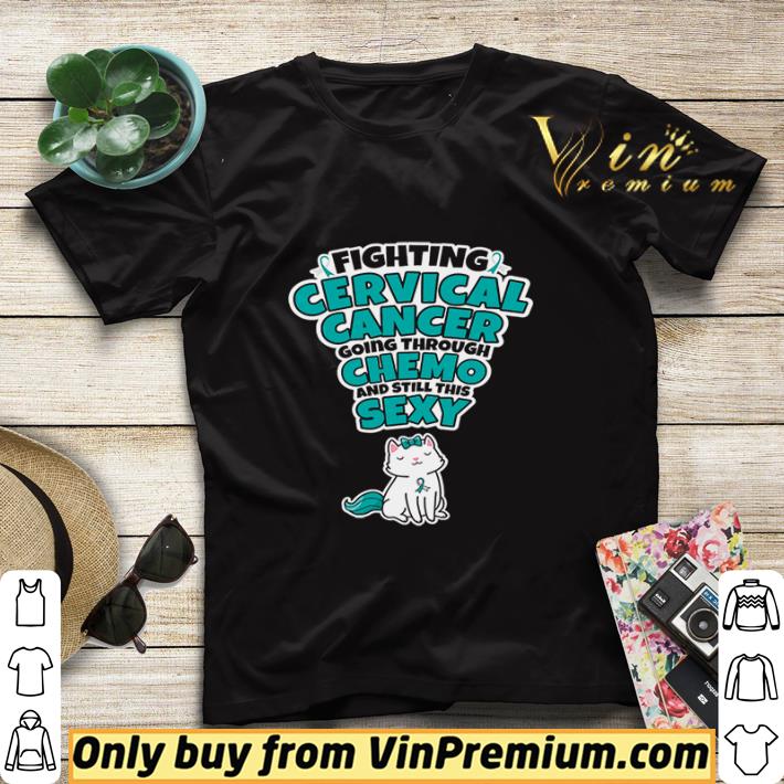 Cat Fighting Cervical Cancer Going Through Chemo And Still This Sexy shirt sweater fdff447d cat fighting cervical cancer going through chemo and still this sexy shirt sweater 4 - Cat Fighting Cervical Cancer Going Through Chemo And Still This Sexy shirt sweater