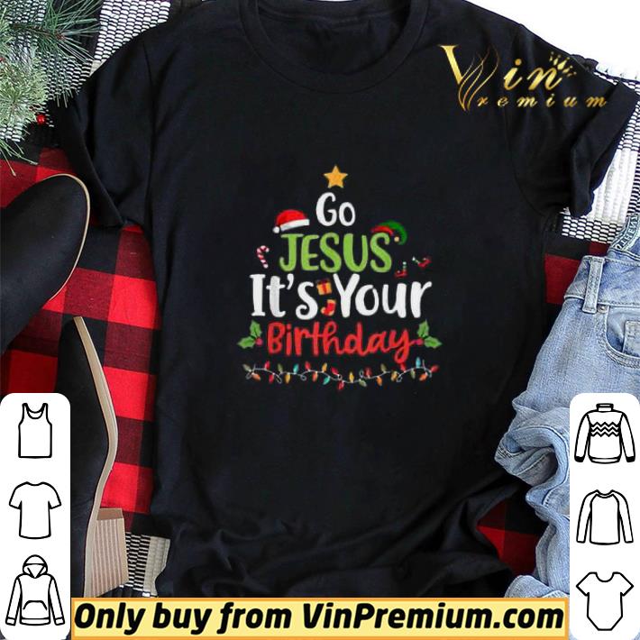 Go Jesus Its Your Birthday Merry Christmas shirt sweater