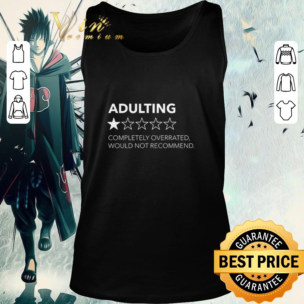 Premium Adulting Completely Overrated Would Not Recommend shirt