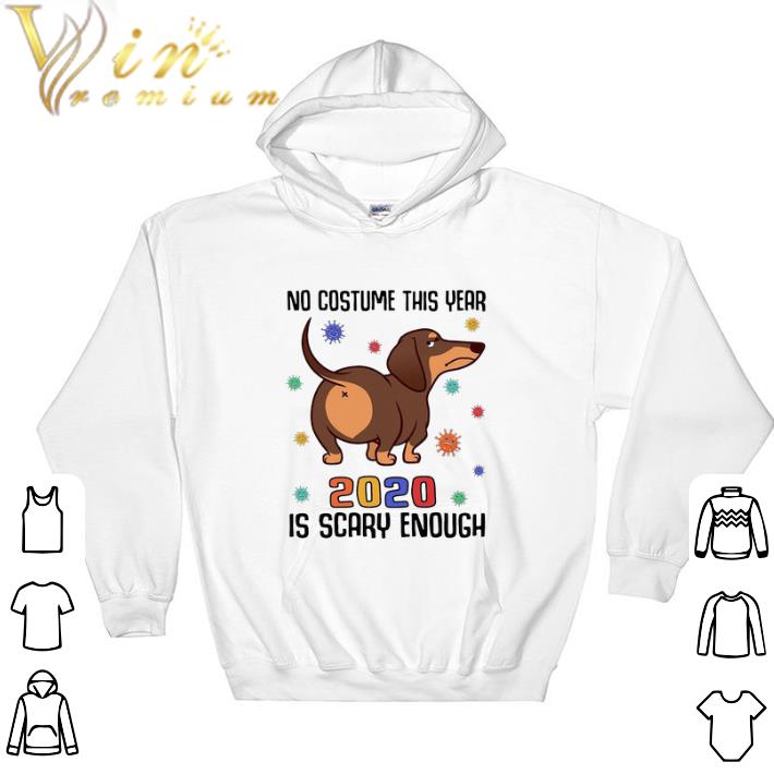 Hot Dachshund No Costume This Year 2020 Is Scary Enough Coronavirus tshirt sweatshirt 09e580a6 hot dachshund no costume this year 2020 is scary enough coronavirus tshirt sweatshirt 4 - Hot Dachshund No Costume This Year 2020 Is Scary Enough Coronavirus tshirt sweatshirt