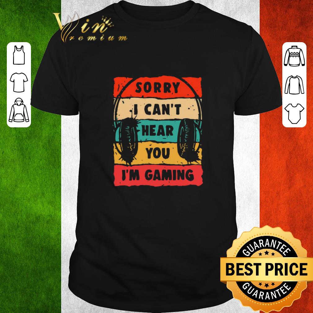 Nice Headphone Sorry I Can’t Hear You I’m Gaming Vintage shirt