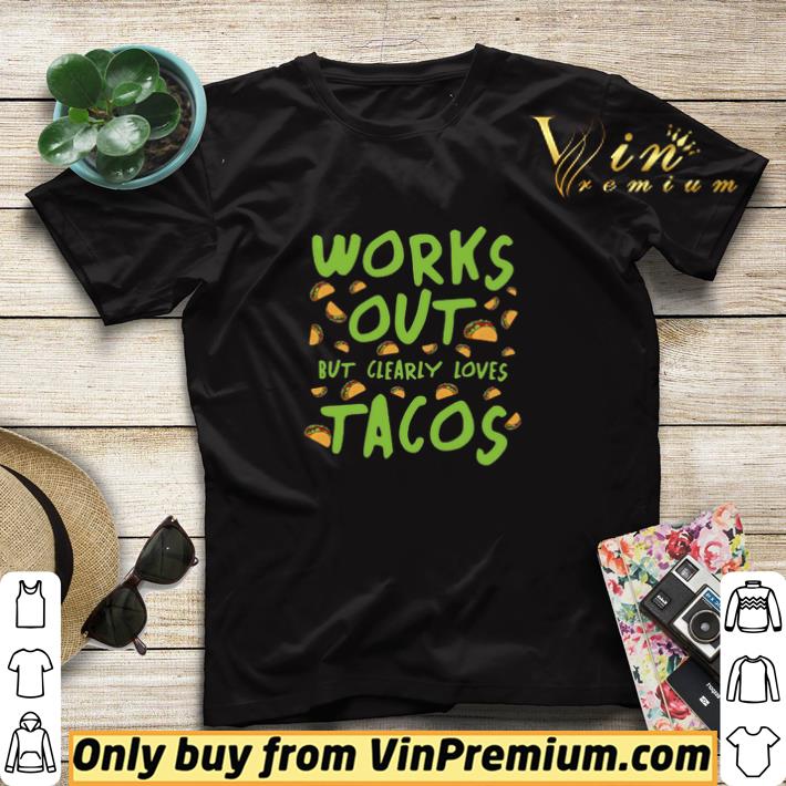 18dd422a works out but clearly loves tacos shirt sweater 4 - Works Out But Clearly Loves Tacos shirt sweater