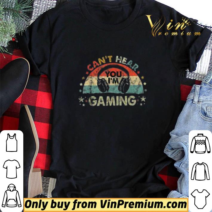 Can't Hear You I'm Gaming Funny Vintage shirt sweater