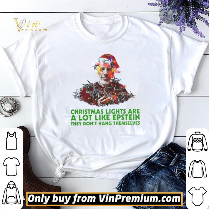 Christmas Lights Are A Lot Like Epstein They Don't Hang Themselves shirt sweater