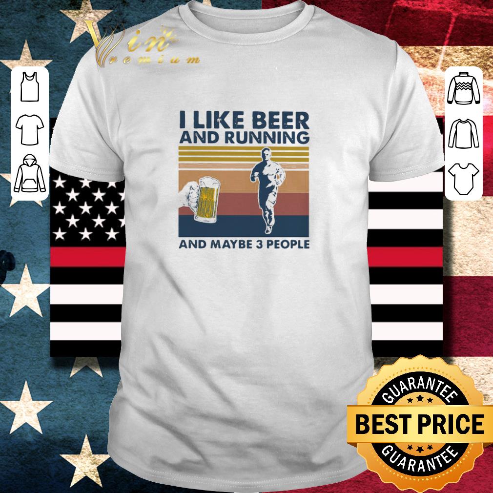 Hot I Like Beer And Running And Maybe 3 People Vintage shirt