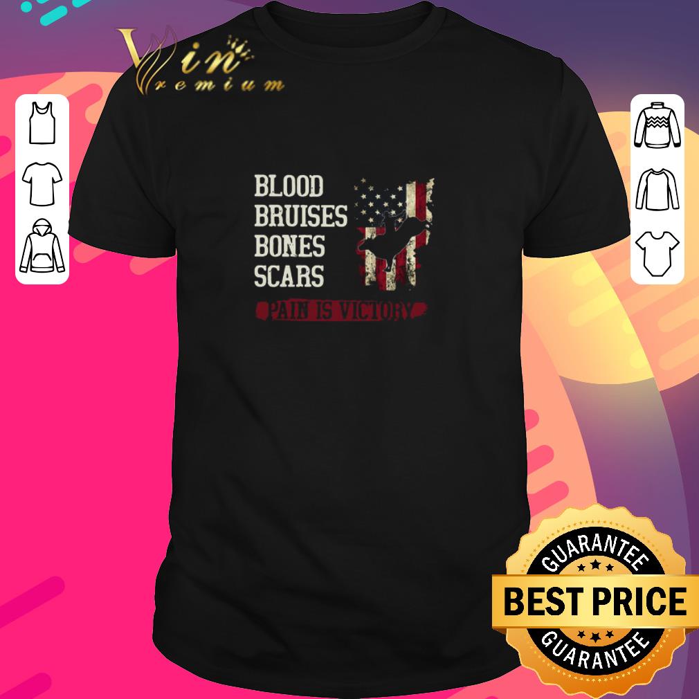 Premium Blood Bruises Bones Scars Pain Is Victory shirt