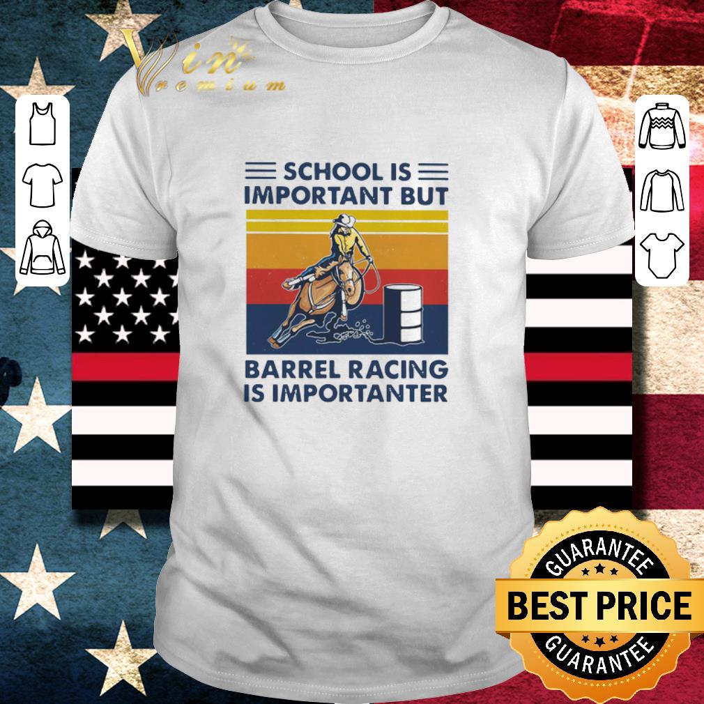Original School Is Important But Barrel Racing Is Importanter Vintage shirt