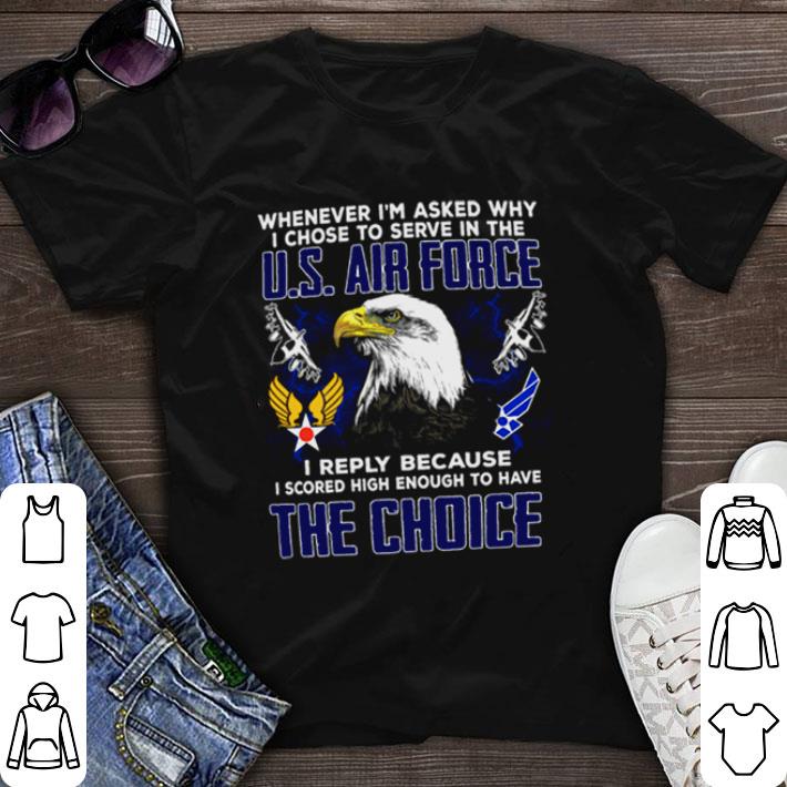 Awesome Whenever Im Asked Why I Chose To Serve In The US Air Force shirt sweater