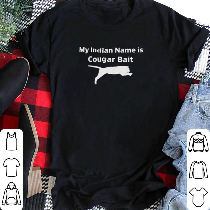 Hot My Indian name is Cougar Bait shirt sweater