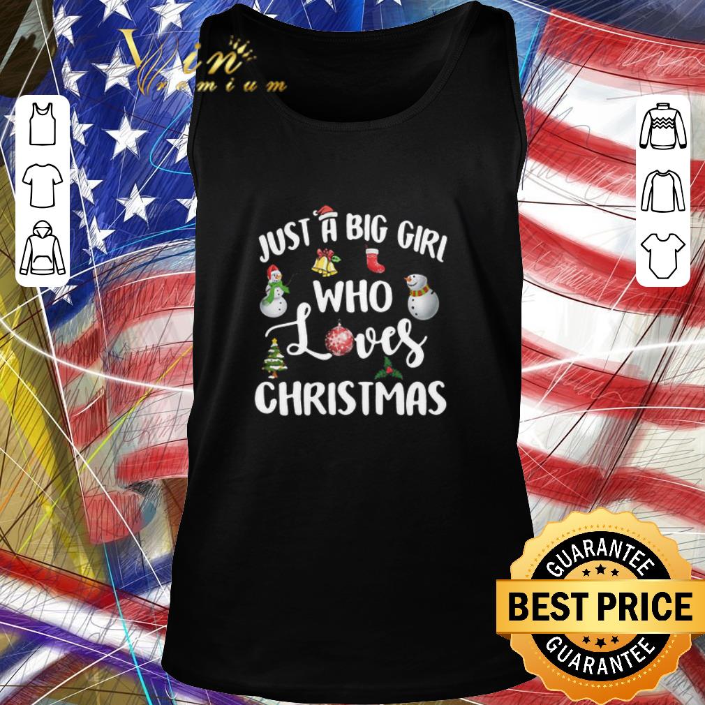 Nice Just A Big Girl Who Loves Christmas shirt