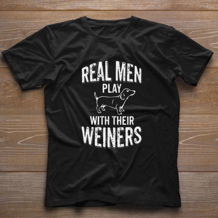 Official Real Men Play With Their Weiners shirt