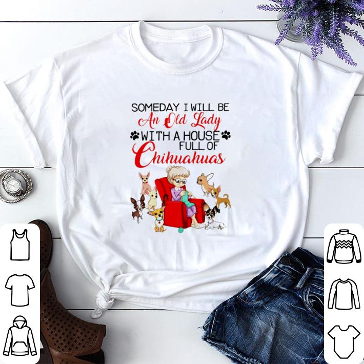 Awesome Someday I will be an old lady with a house full of Chihuahuas shirt sweater 5f9ed203 awesome someday i will be an old lady with a house full of chihuahuas shirt sweater 4 - Awesome Someday I will be an old lady with a house full of Chihuahuas shirt sweater