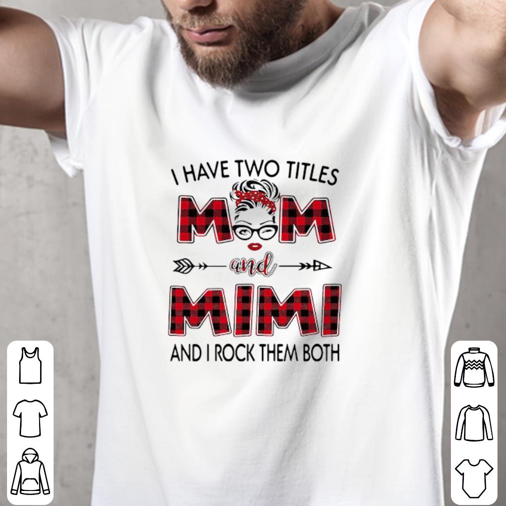 Original I Have Two Titles Mom And Mimi And I Rock Them Both shirt