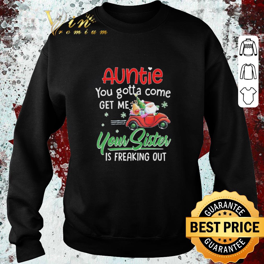 Funny Auntie You Gotta Come Get Me Your Sister Is Freaking Out shirt 70e6ef30 funny auntie you gotta come get me your sister is freaking out shirt 4 - Funny Auntie You Gotta Come Get Me Your Sister Is Freaking Out shirt