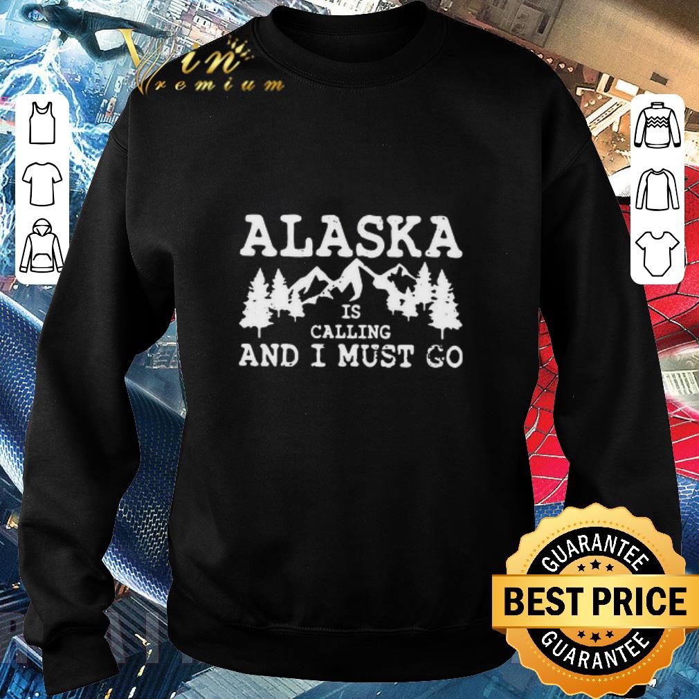 Original Alaska Is Calling And I Must Go shirt 76368aba original alaska is calling and i must go shirt 4 - Original Alaska Is Calling And I Must Go shirt