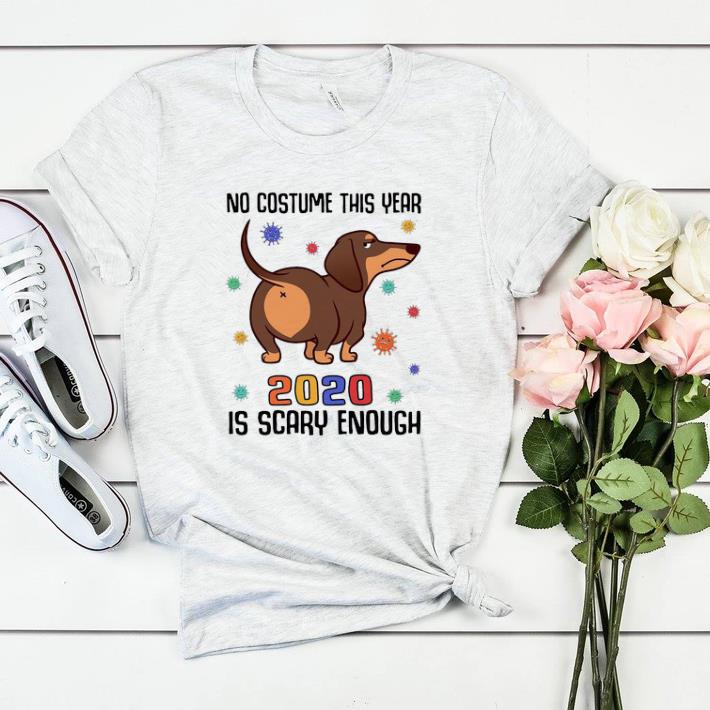 Awesome Dachshund No Costume This Year 2020 Is Scary Enough Coronavirus shirt sweater