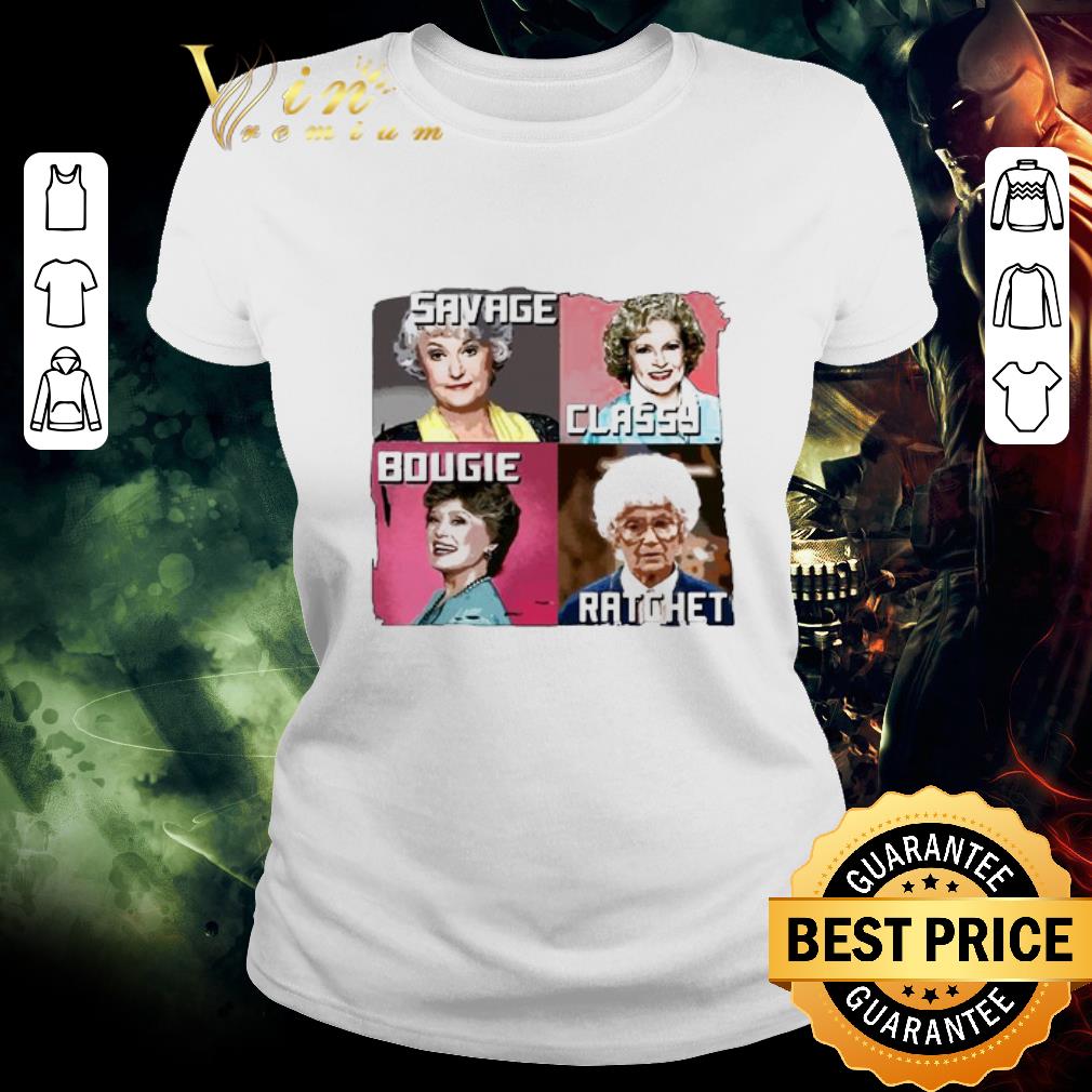 Premium Savage Classy Bougie Ratchet The Golden Girls Characters shirt