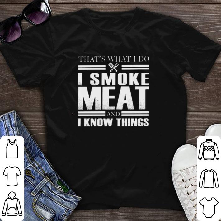 Pretty That’s what I do I smoke meat and I know things shirt sweater
