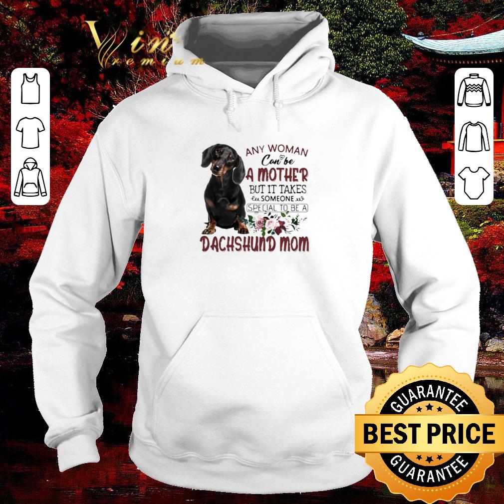 Premium Any Woman Can Be A Mother But It Takes Someone Special To Be A Dachshund Mom shirt a9587c29 premium any woman can be a mother but it takes someone special to be a dachshund mom shirt 4 - Premium Any Woman Can Be A Mother But It Takes Someone Special To Be A Dachshund Mom shirt