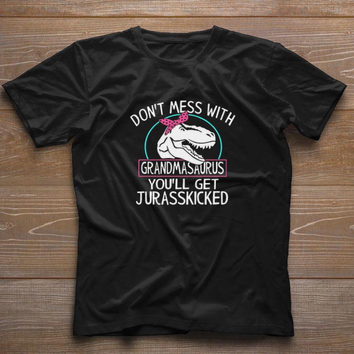 Nice Don’t Mess With Grandmasaurus You’ll Saurus You’ll Get Jurasskicked shirt