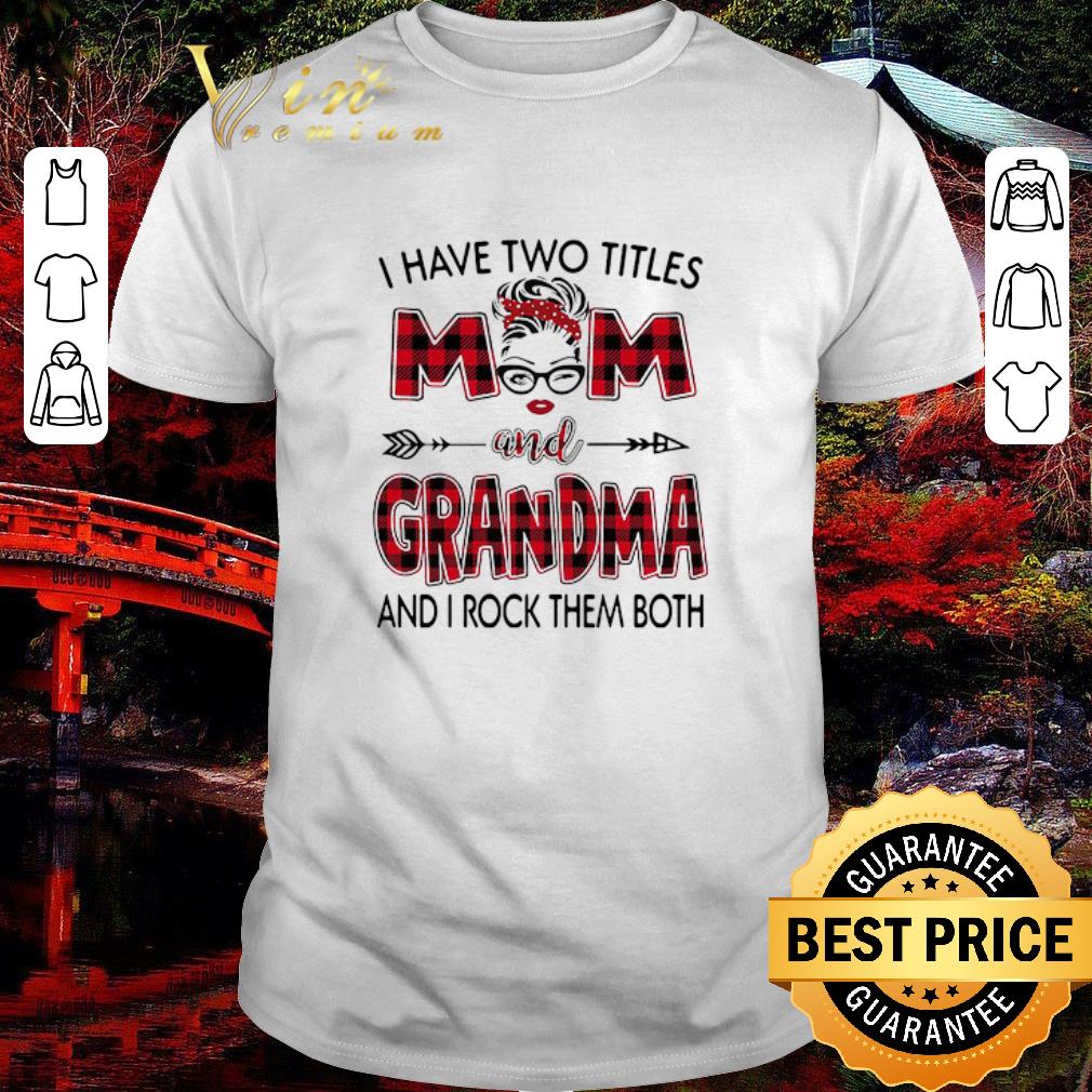 Original I Have Two Titles Mom And Grandma And I Rock Them Both shirt