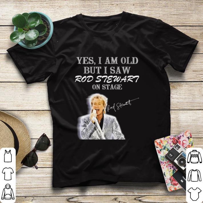 Hot Yes I am old but I saw Rod Stewart on stage shirt sweater ba7f5206 hot yes i am old but i saw rod stewart on stage shirt sweater 4 - Hot Yes I am old but I saw Rod Stewart on stage shirt sweater