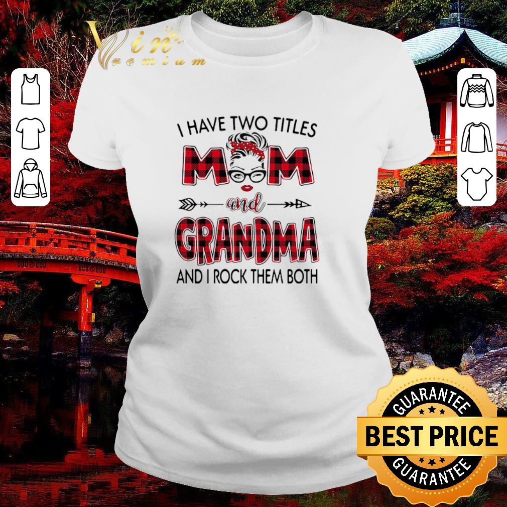 Original I Have Two Titles Mom And Grandma And I Rock Them Both shirt