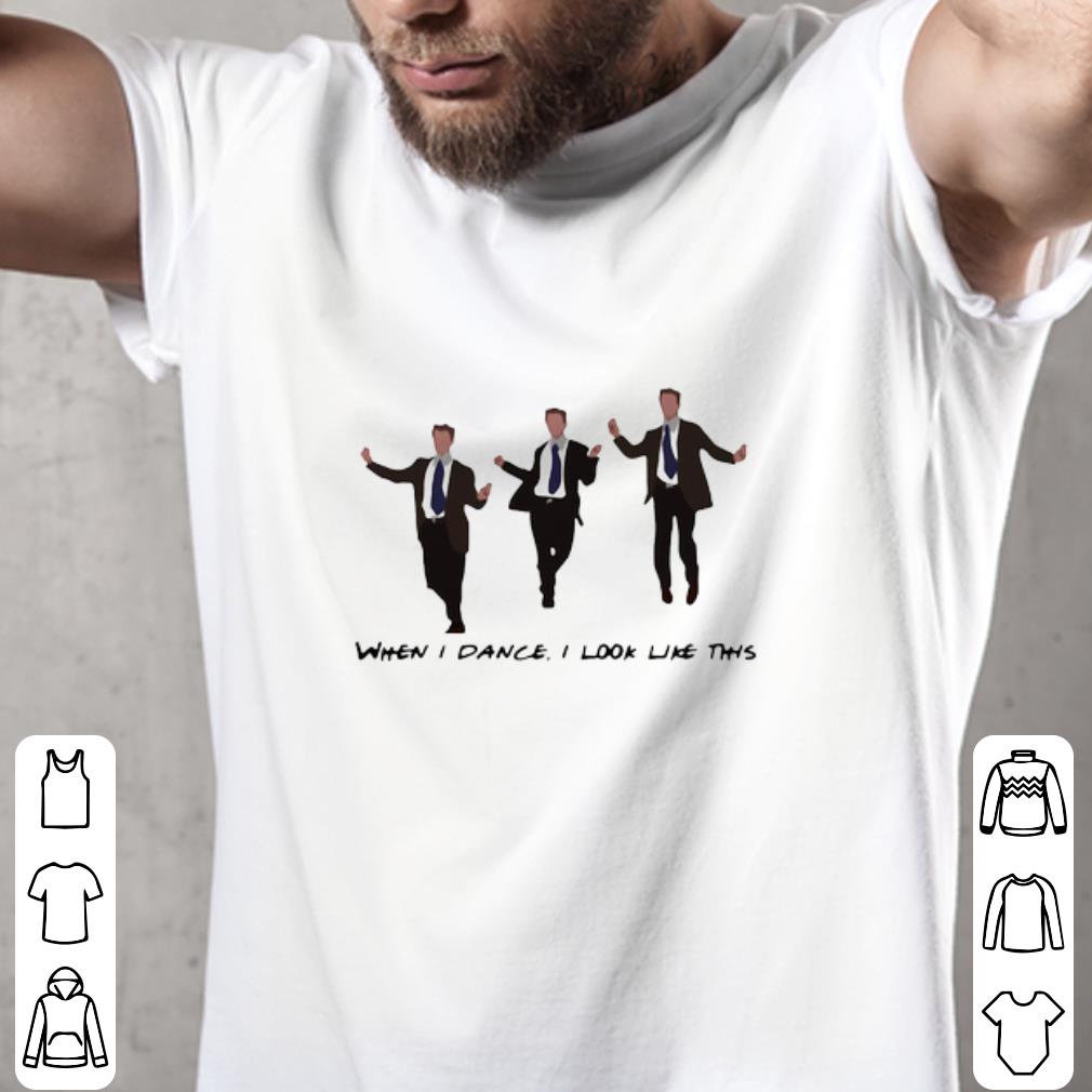 Top Chandler When I Dance I Look Like This shirt