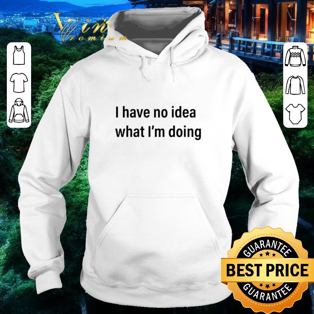 Original I Have No Idea What I’m Doing shirt c31d30a6 original i have no idea what i m doing shirt 4 - Original I Have No Idea What I’m Doing shirt